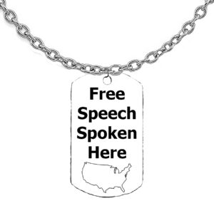 Free Speech Spoken Here, United States Dog Tags On A 18-21 Inch Adjustable Cable Chain,  What A Wonderful Gift For Yourself, Or A Friend, Or A Family Member, Or As A Donor Gift. Hypoallergenic-Safe, No Nickel, Lead Or Cadmium In The Metal ©2023