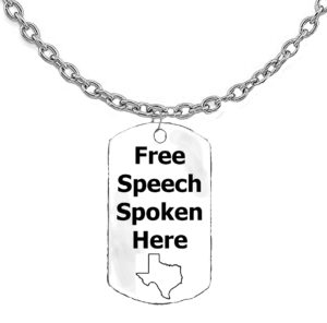 Free Speech Spoken Here, State Of Texas Dog Tags On A 18-21 Inch Adjustable Cable Chain, What A Wonderful Gift For Yourself, Or A Friend, Or A Family Member, Or As A Donor Gift. Hypoallergenic-Safe, No Nickel, Lead Or Cadmium In The Metal ©2023