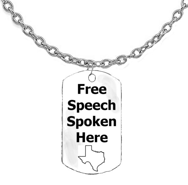 Free Speech Spoken Here, State Of Texas Dog Tags On A 18-21 Inch Adjustable Cable Chain, What A Wonderful Gift For Yourself, Or A Friend, Or A Family Member, Or As A Donor Gift. Hypoallergenic-Safe, No Nickel, Lead Or Cadmium In The Metal ©2023