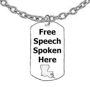 Free Speech Spoken Here, State Of Lousiana Dog Tags On A 18-21 Inch Adjustable Cable Chain,  What A Wonderful Gift For Yourself, Or A Friend, Or A Family Member, Or As A Donor Gift. Hypoallergenic-Safe, No Nickel, Lead Or Cadmium In The Metal ©2023