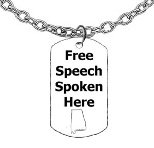 Free Speech Spoken Here, State Of Alabama Dog Tags On A 18-21 Inch Adjustable Cable Chain,  What A Wonderful Gift For Yourself, Or A Friend, Or A Family Member, Or As A Donor Gift. Hypoallergenic-Safe, No Nickel, Lead Or Cadmium In The Metal ©2023